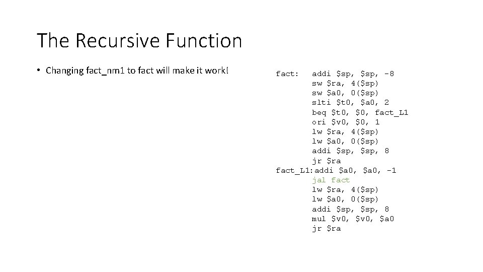 The Recursive Function • Changing fact_nm 1 to fact will make it work! fact: