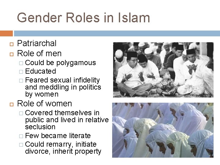 Gender Roles in Islam Patriarchal Role of men � Could be polygamous � Educated