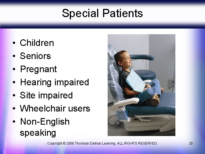 Special Patients • • Children Seniors Pregnant Hearing impaired Site impaired Wheelchair users Non-English