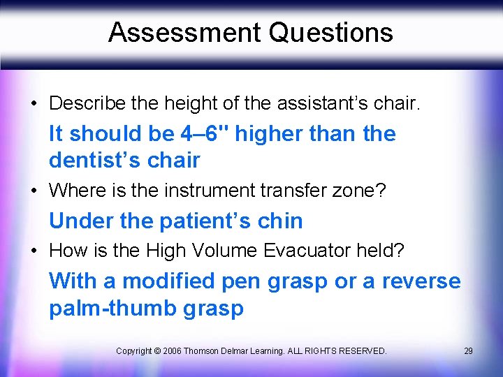 Assessment Questions • Describe the height of the assistant’s chair. It should be 4–