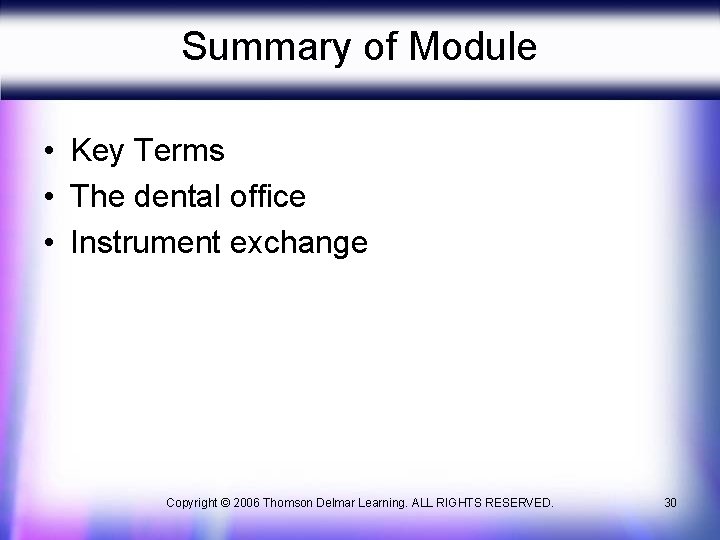 Summary of Module • Key Terms • The dental office • Instrument exchange Copyright