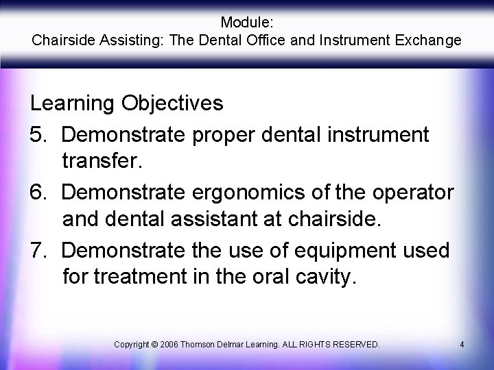 Module: Chairside Assisting: The Dental Office and Instrument Exchange Learning Objectives 5. Demonstrate proper