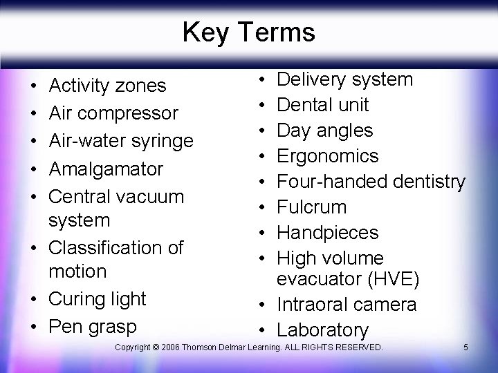 Key Terms • • • Activity zones Air compressor Air-water syringe Amalgamator Central vacuum