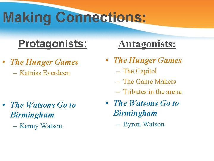 Making Connections: Protagonists: • The Hunger Games – Katniss Everdeen Antagonists: • The Hunger