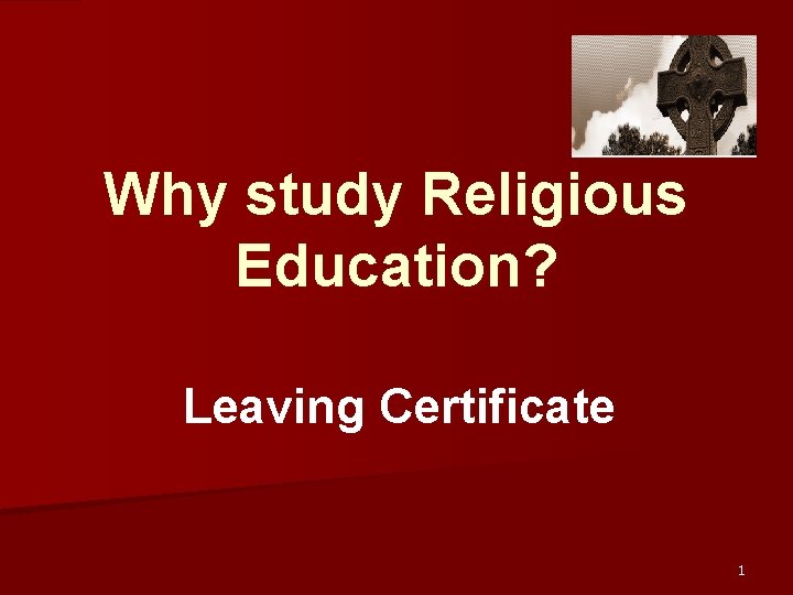 Why study Religious Education? Leaving Certificate 1 