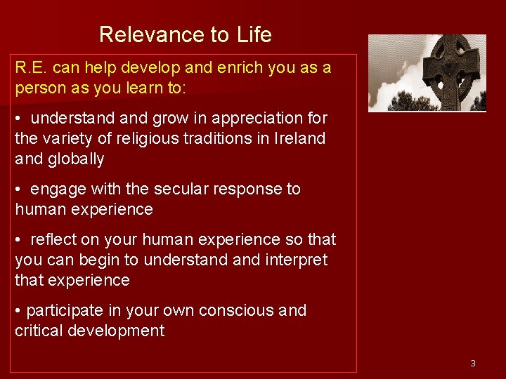 Relevance to Life R. E. can help develop and enrich you as a person