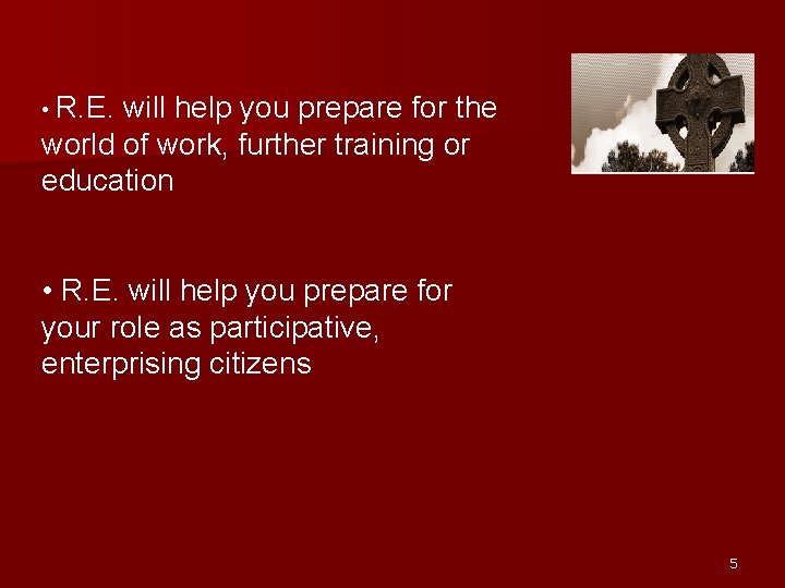  • R. E. will help you prepare for the world of work, further