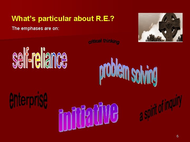 What’s particular about R. E. ? The emphases are on: 6 