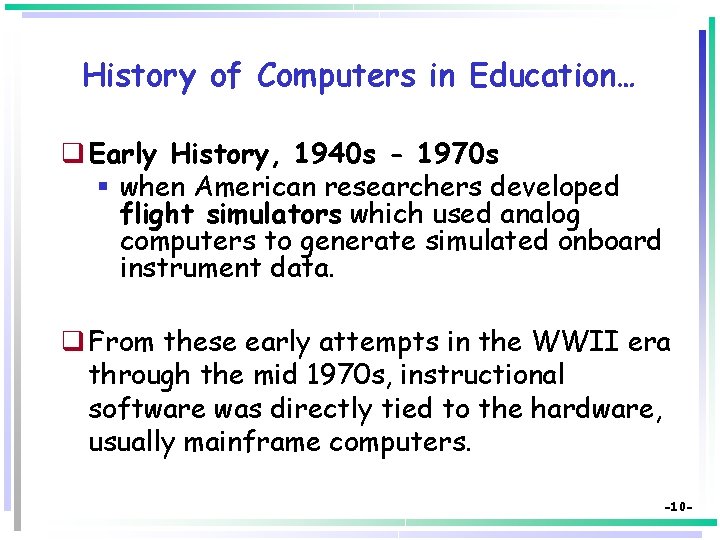 History of Computers in Education… q Early History, 1940 s - 1970 s §