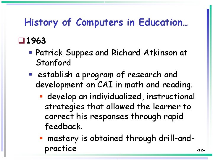 History of Computers in Education… q 1963 § Patrick Suppes and Richard Atkinson at