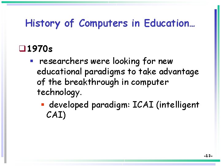 History of Computers in Education… q 1970 s § researchers were looking for new