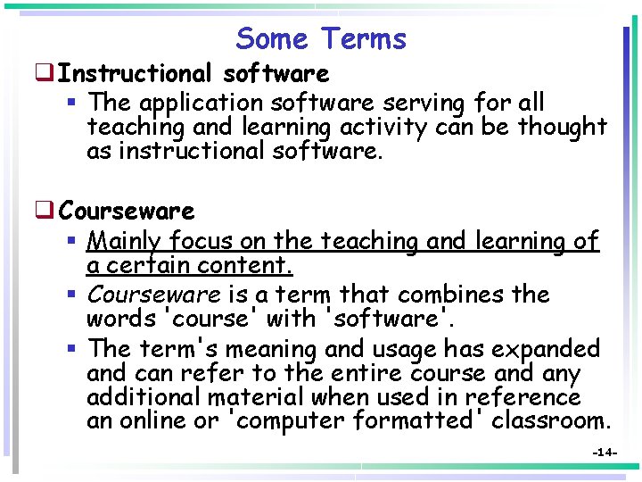 Some Terms q Instructional software § The application software serving for all teaching and