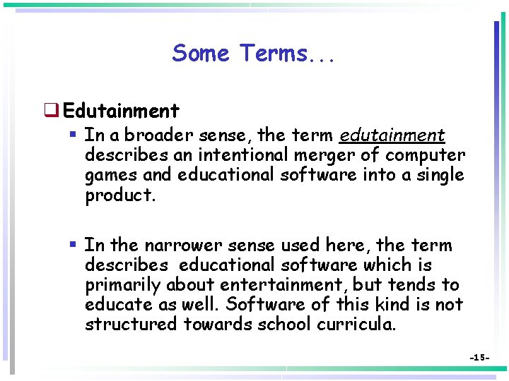 Some Terms. . . q Edutainment § In a broader sense, the term edutainment