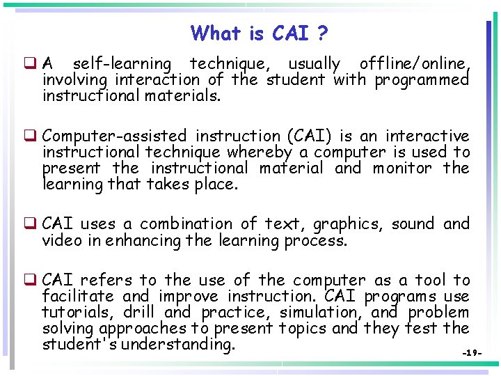 What is CAI ? q A self-learning technique, usually offline/online, involving interaction of the