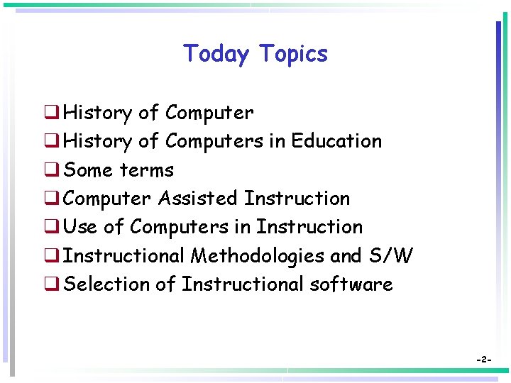 Today Topics q History of Computers in Education q Some terms q Computer Assisted