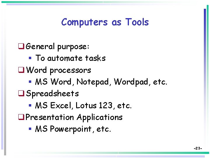Computers as Tools q General purpose: § To automate tasks q Word processors §