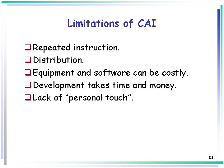 Limitations of CAI q Repeated instruction. q Distribution. q Equipment and software can be