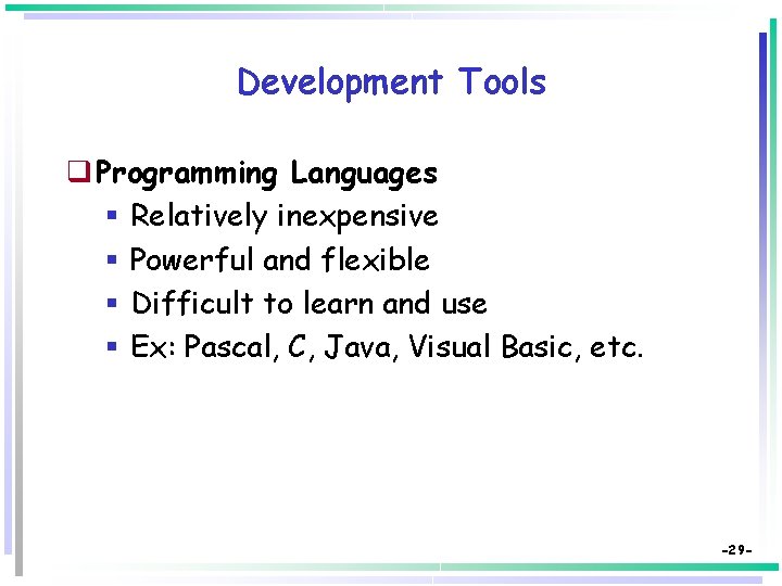 Development Tools q Programming Languages § Relatively inexpensive § Powerful and flexible § Difficult