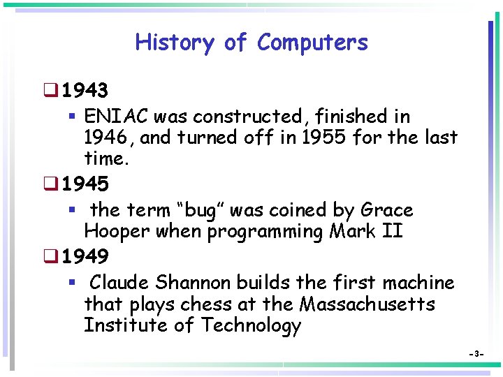 History of Computers q 1943 § ENIAC was constructed, finished in 1946, and turned
