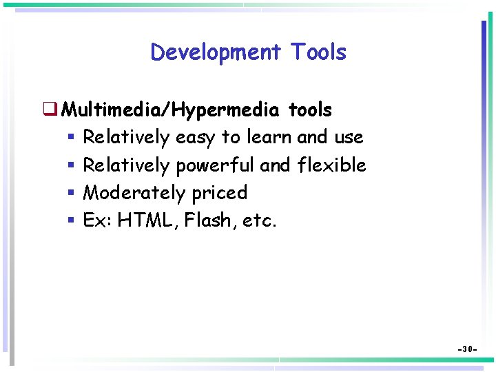 Development Tools q Multimedia/Hypermedia tools § Relatively easy to learn and use § Relatively