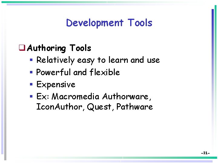 Development Tools q Authoring Tools § Relatively easy to learn and use § Powerful