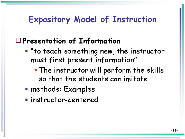 Expository Model of Instruction q Presentation of Information § “to teach something new, the