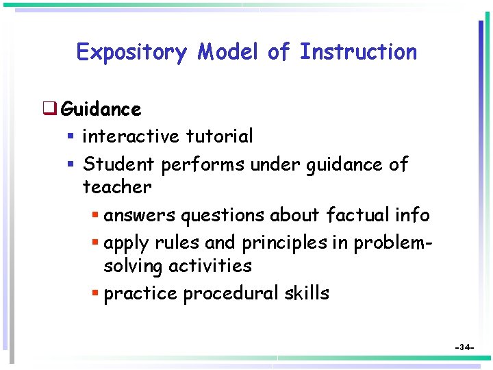 Expository Model of Instruction q Guidance § interactive tutorial § Student performs under guidance