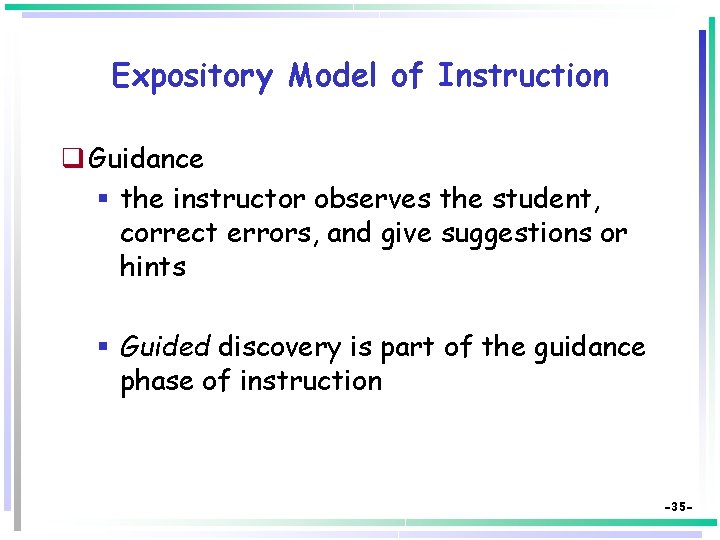 Expository Model of Instruction q Guidance § the instructor observes the student, correct errors,