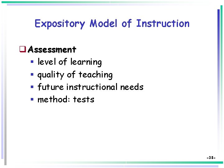 Expository Model of Instruction q Assessment § level of learning § quality of teaching