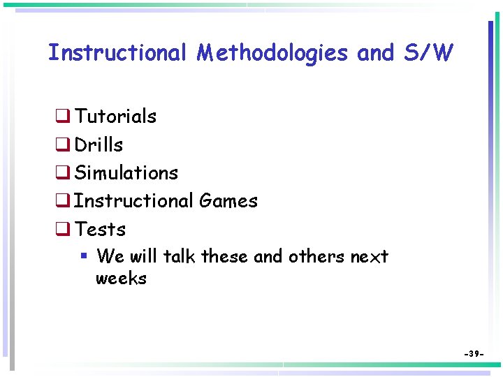 Instructional Methodologies and S/W q Tutorials q Drills q Simulations q Instructional Games q