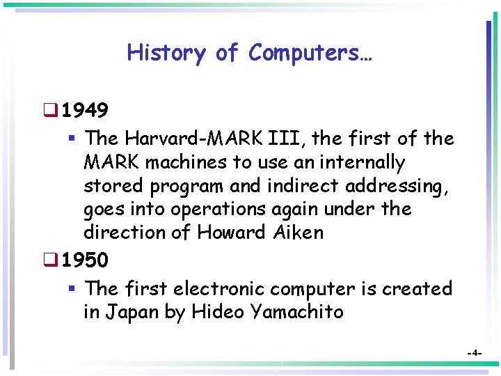 History of Computers… q 1949 § The Harvard-MARK III, the first of the MARK