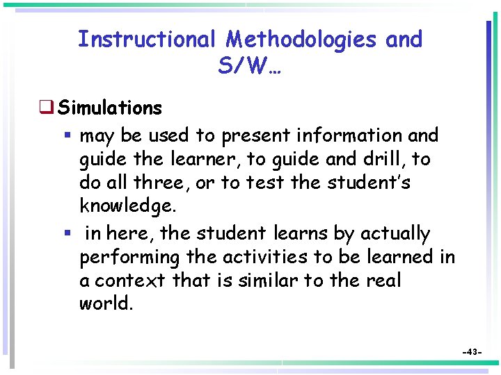 Instructional Methodologies and S/W… q Simulations § may be used to present information and