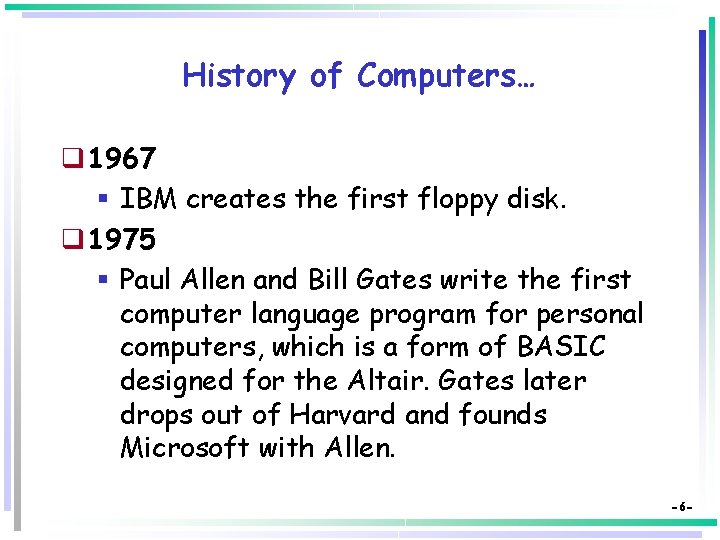 History of Computers… q 1967 § IBM creates the first floppy disk. q 1975