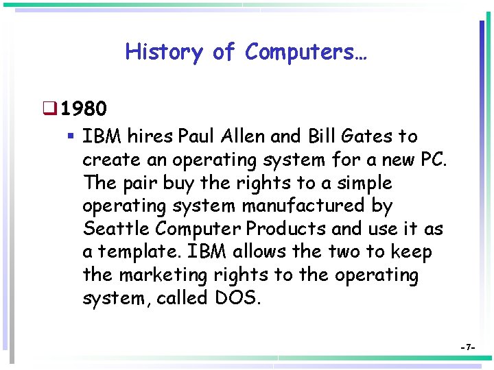 History of Computers… q 1980 § IBM hires Paul Allen and Bill Gates to