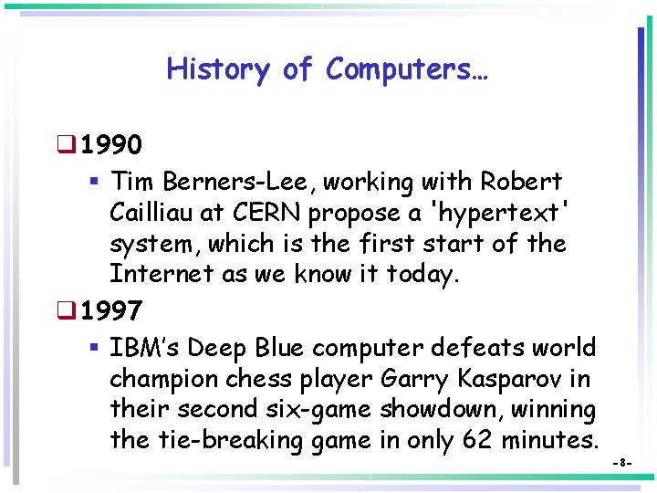 History of Computers… q 1990 § Tim Berners-Lee, working with Robert Cailliau at CERN