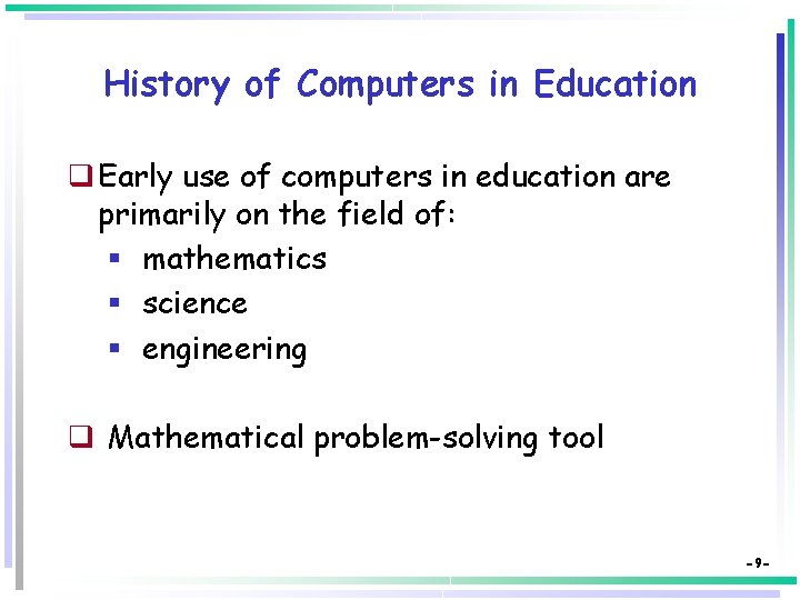 History of Computers in Education q Early use of computers in education are primarily