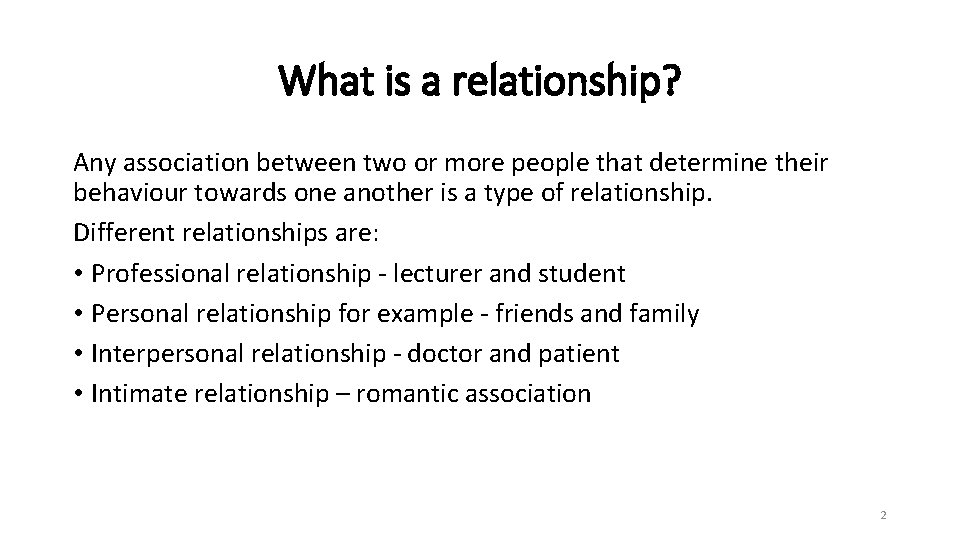 What is a relationship? Any association between two or more people that determine their