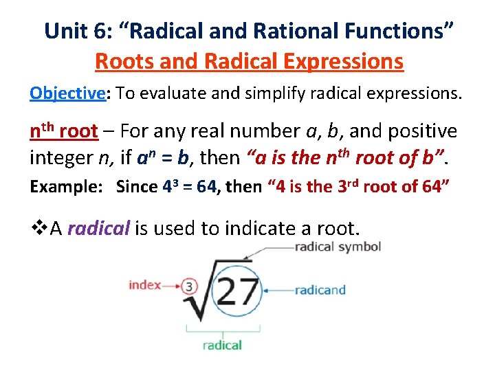 Unit 6: “Radical and Rational Functions” Roots and Radical Expressions Objective: To evaluate and