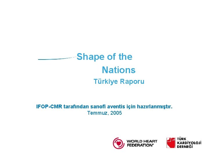 Shape of the Nations Türkiye Raporu IFOP-CMR tarafından sanofi aventis için hazırlanmıştır. Temmuz, 2005