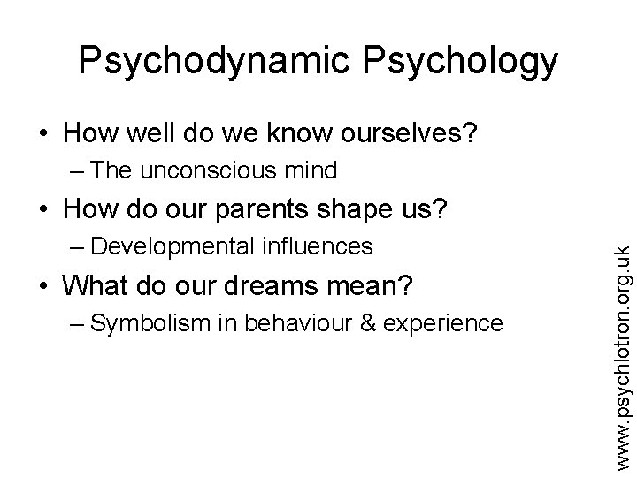 Psychodynamic Psychology • How well do we know ourselves? – The unconscious mind –