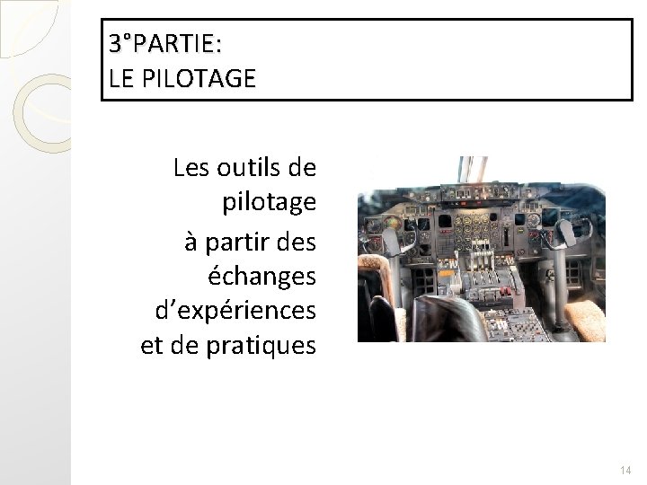 3°PARTIE: LE PILOTAGE Les outils de pilotage à partir des échanges d’expériences et de