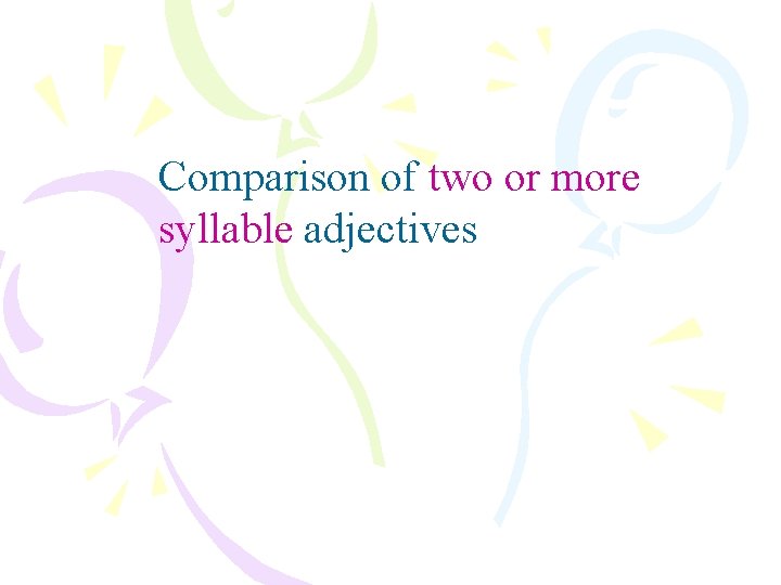 Comparison of two or more syllable adjectives 