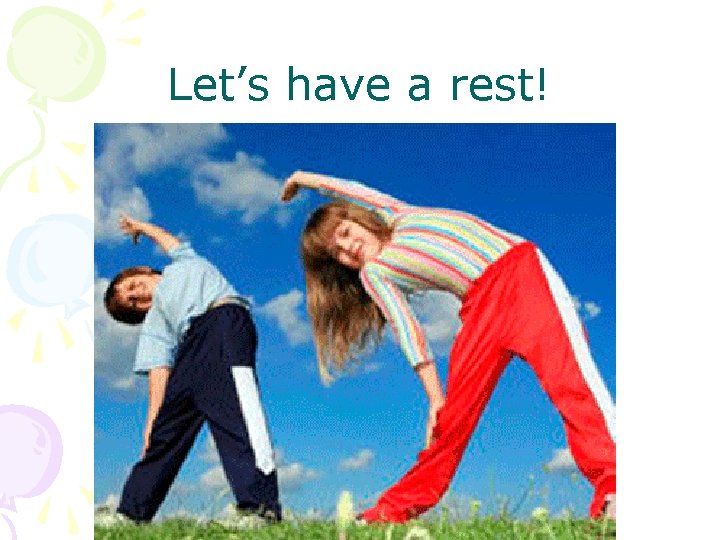 Let’s have a rest! 