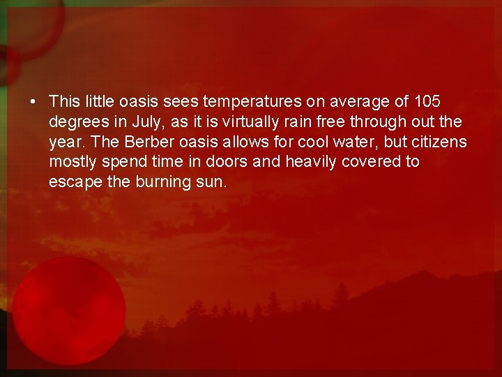  • This little oasis sees temperatures on average of 105 degrees in July,