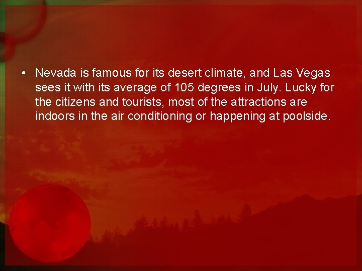  • Nevada is famous for its desert climate, and Las Vegas sees it