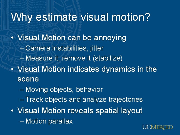 Why estimate visual motion? • Visual Motion can be annoying – Camera instabilities, jitter