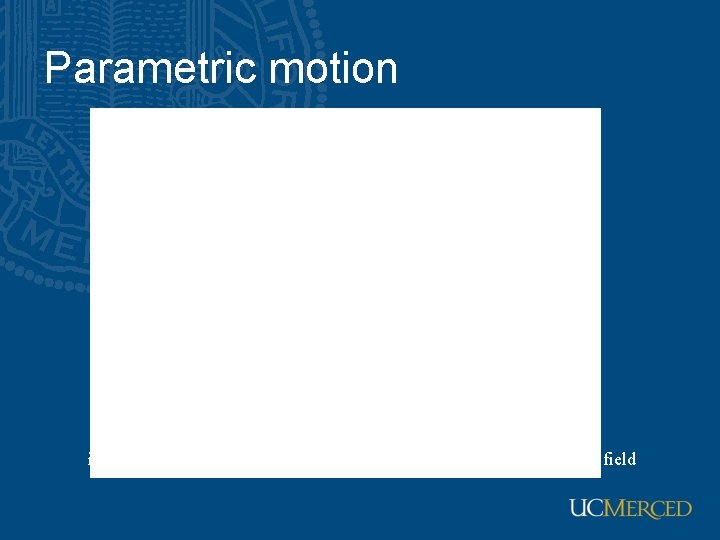 Parametric motion i. e. , the product of image gradient with Jacobian of the