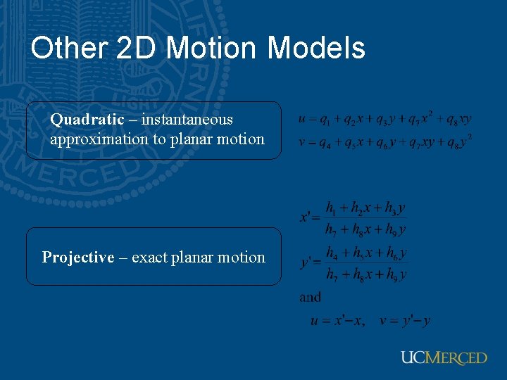 Other 2 D Motion Models Quadratic – instantaneous approximation to planar motion Projective –