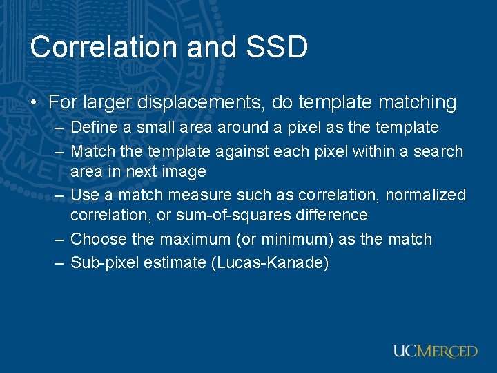 Correlation and SSD • For larger displacements, do template matching – Define a small
