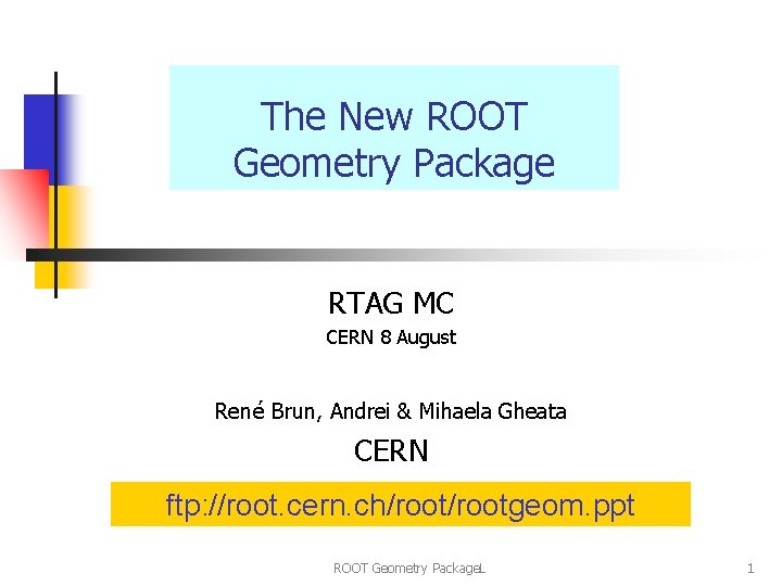 The New ROOT Geometry Package RTAG MC CERN 8 August René Brun, Andrei &